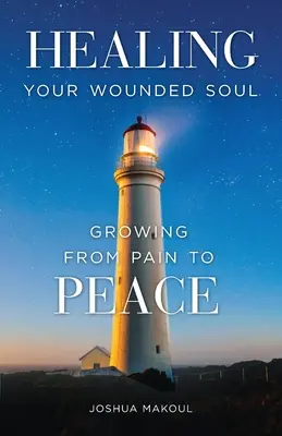 Uzdravenie zranenej duše: Rast od bolesti k pokoju - Healing Your Wounded Soul: Growing from Pain to Peace