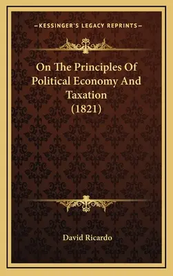 O princípoch politickej ekonómie a zdaňovania (1821) - On The Principles Of Political Economy And Taxation (1821)
