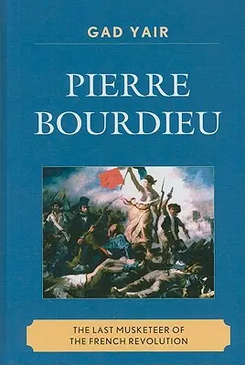 Pierre Bourdieu: Posledný mušketier Francúzskej revolúcie - Pierre Bourdieu: The Last Musketeer of the French Revolution