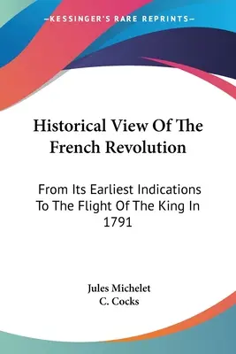 Historický pohľad na Francúzsku revolúciu: Od prvých náznakov po útek kráľa v roku 1791 - Historical View Of The French Revolution: From Its Earliest Indications To The Flight Of The King In 1791