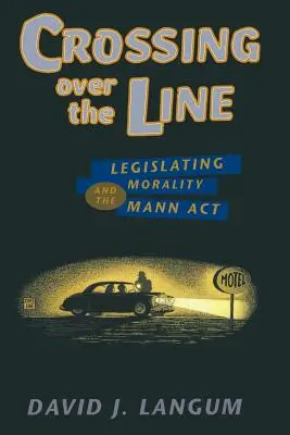 Prekročenie hranice: Mannov zákon o morálke - Crossing Over the Line: Legislating Morality and the Mann ACT