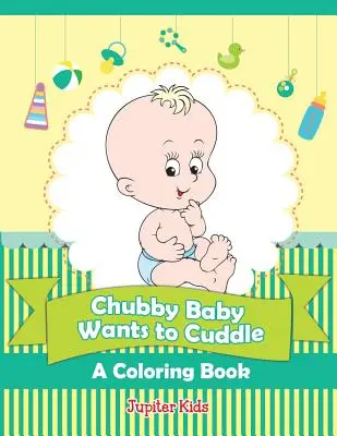 Bacuľaté bábätko sa chce maznať (Knižka na vyfarbovanie) - Chubby Baby Wants to Cuddle (A Coloring Book)
