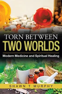 Rozpoltený medzi dvoma svetmi: moderná medicína a duchovné liečenie - Torn Between Two Worlds: Modern Medicine and Spiritual Healing