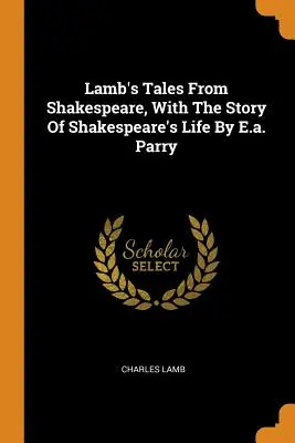 Lambove poviedky zo Shakespeara s príbehom Shakespearovho života od E. a. Parryho - Lamb's Tales From Shakespeare, With The Story Of Shakespeare's Life By E.a. Parry