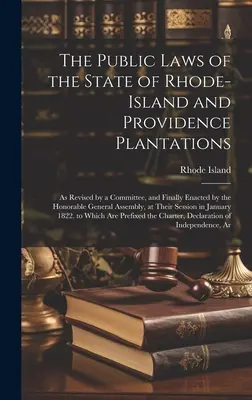 Verejné zákony štátu Rhode-Island a plantáží Providence: Ako boli revidované výborom a nakoniec prijaté ctihodným generálnym zhromaždením - The Public Laws of the State of Rhode-Island and Providence Plantations: As Revised by a Committee, and Finally Enacted by the Honorable General Assem