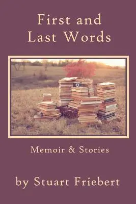 Prvé a posledné slová: Memoáre a poviedky - First and Last Words: Memoir & Stories