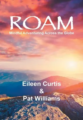 Túlať sa: Rozumné dobrodružstvo po celom svete - Roam: Mindful Adventuring Across the Globe