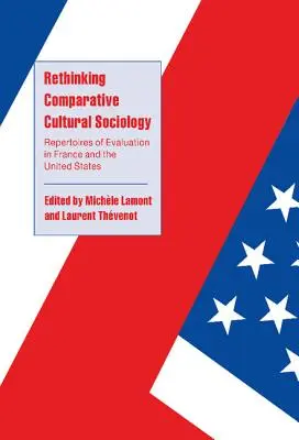 Prehodnotenie porovnávacej kultúrnej sociológie: Repertoáre hodnotenia vo Francúzsku a Spojených štátoch - Rethinking Comparative Cultural Sociology: Repertoires of Evaluation in France and the United States