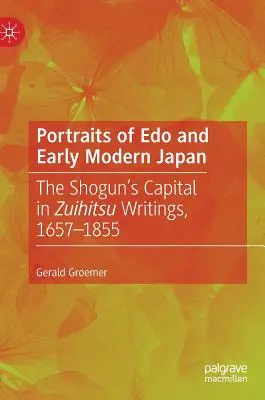 Portréty EDO a ranonovovekého Japonska: Šógunov kapitál v spisoch Zuihitsu, 1657-1855 - Portraits of EDO and Early Modern Japan: The Shogun's Capital in Zuihitsu Writings, 1657-1855