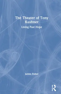 Divadlo Tonyho Kushnera: Žiť minulosťou nádeje - The Theater of Tony Kushner: Living Past Hope