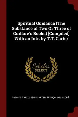Duchovné vedenie (Podstata dvoch alebo troch Guillermových kníh) [Zostavené] S úvodom T. T. Cartera - Spiritual Guidance (The Substance of Two Or Three of Guillor's Books) [Compiled] With an Intr. by T.T. Carter