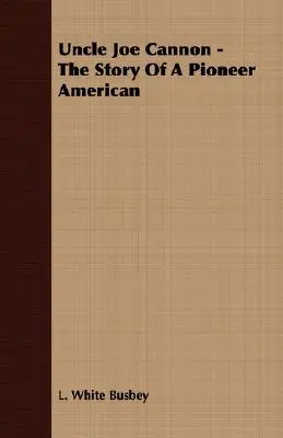 Strýko Joe Cannon - Príbeh amerického priekopníka - Uncle Joe Cannon - The Story Of A Pioneer American