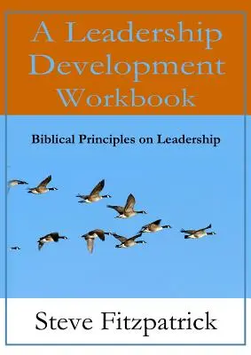 Pracovný zošit na rozvoj vodcovstva -- Biblické princípy vo vodcovstve - A Leadership Development Workbook -- Biblical Principles In Leadership