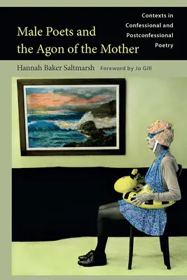 Mužskí básnici a agón matky: Kontexty v konfesionálnej a postkonfesionálnej poézii - Male Poets and the Agon of the Mother: Contexts in Confessional and Postconfessional Poetry