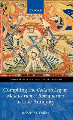 Zostavenie Collatio Legum Mosaicarum Et Romanarum v neskorej antike - Compiling the Collatio Legum Mosaicarum Et Romanarum in Late Antiquity