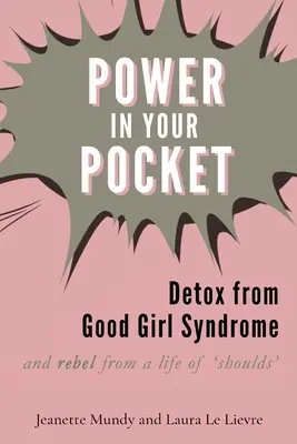 Moc do vrecka: Detox od syndrómu dobrého dievčaťa - Power in Your Pocket: Detox from Good Girl Syndrome