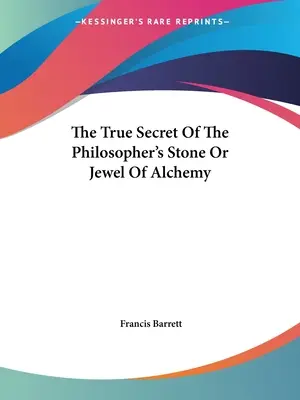 Pravé tajomstvo kameňa mudrcov alebo klenot alchýmie - The True Secret Of The Philosopher's Stone Or Jewel Of Alchemy