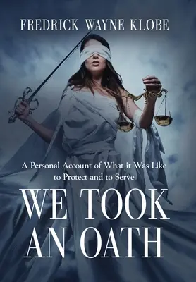 Zložili sme prísahu: Osobná výpoveď o tom, aké to bolo chrániť a slúžiť - We Took an Oath: A personal account of what it was like to protect and to serve