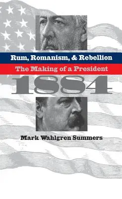 Rum, romanizmus a vzbura: Vydanie knihy Rúm: Ako sa z prezidenta stal prezident, 1884 (The Making of a President, 1884) - Rum, Romanism, and Rebellion: The Making of a President, 1884