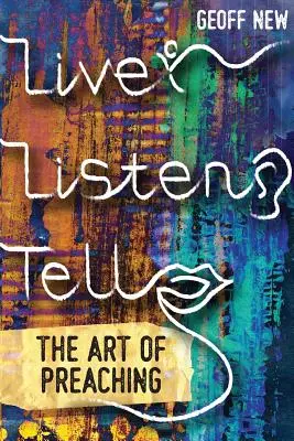 Žiť, počúvať, rozprávať: Umenie kázať - Live, Listen, Tell: The Art of Preaching