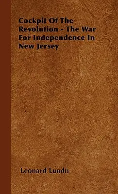 Kokpit revolúcie - Vojna za nezávislosť v New Jersey - Cockpit of the Revolution - The War for Independence in New Jersey