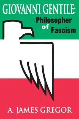 Giovanni Gentile: Filozof fašizmu - Giovanni Gentile: Philosopher of Fascism