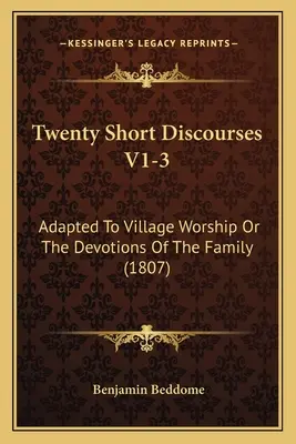 Dvadsať krátkych rozpráv V1-3: Prispôsobené dedinským bohoslužbám alebo rodinným pobožnostiam (1807) - Twenty Short Discourses V1-3: Adapted To Village Worship Or The Devotions Of The Family (1807)