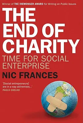 Koniec dobročinnosti: Čas pre sociálne podniky - The End of Charity: Time for Social Enterprise