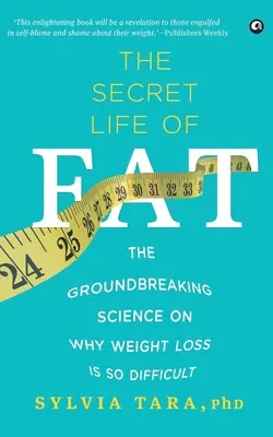 Tajný život tuku: Prevratné vedecké poznatky o tom, prečo je chudnutie také ťažké - The Secret Life Of Fat: The Groundbreaking Science On Why Weight Loss Is So Difficult