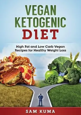 Vegánska ketogénna diéta: Vegánske recepty s vysokým obsahom tukov a nízkym obsahom uhľohydrátov na chudnutie - Vegan Ketogenic Diet: High Fat and Low Carb Vegan Recipes for Weight Loss