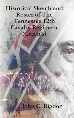 Historický náčrt a súpis 12. jazdeckého pluku Tennessee (Greenovho) - Historical Sketch and Roster of The Tennessee 12th Cavalry Regiment (Green's)