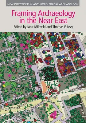 Rámcovanie archeológie na Blízkom východe: The Application of Social Theory to Fieldwork - Framing Archaeology in the Near East: The Application of Social Theory to Fieldwork