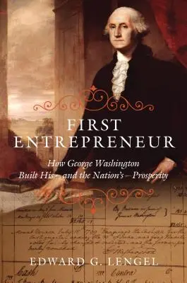 Prvá podnikateľka: Ako George Washington vybudoval svoju prosperitu a prosperitu národa - First Entrepreneur: How George Washington Built His -- And the Nation's -- Prosperity