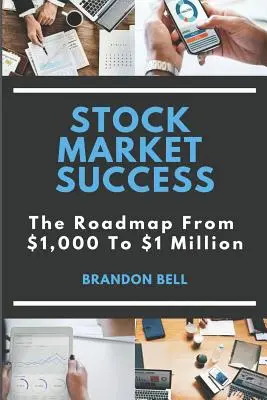 Úspech na burze: Cestovná mapa od 1 000 dolárov po 1 milión dolárov - Stock Market Success: The Roadmap from $1,000 to $1 Million