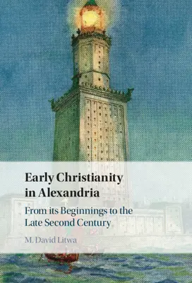 Rané kresťanstvo v Alexandrii: Od jeho počiatkov do konca druhého storočia - Early Christianity in Alexandria: From Its Beginnings to the Late Second Century