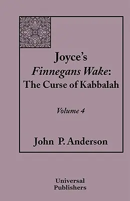 Joyceov román Finnegans Wake: Prekliatie kabaly 4. zväzok - Joyce's Finnegans Wake: The Curse of Kabbalah Volume 4