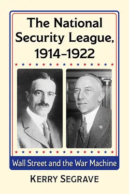 Liga národnej bezpečnosti, 1914-1922: Wall Street a vojnová mašinéria - The National Security League, 1914-1922: Wall Street and the War Machine