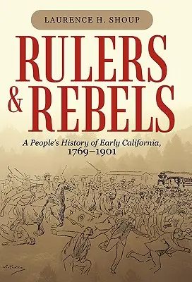 Vládcovia a rebeli: Ľudové dejiny Kalifornie v rokoch 1769 - 1901 - Rulers and Rebels: A People's History of Early California, 1769-1901