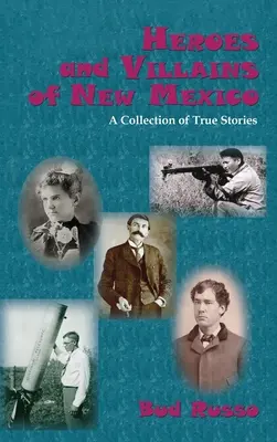 Hrdinovia a zloduchovia Nového Mexika: Vydanie: Zbierka skutočných príbehov - Heroes and Villains of New Mexico: A Collection of True Stories