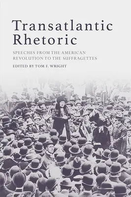 Transatlantická rétorika: Reči od americkej revolúcie po sufražetky - Transatlantic Rhetoric: Speeches from the American Revolution to the Suffragettes