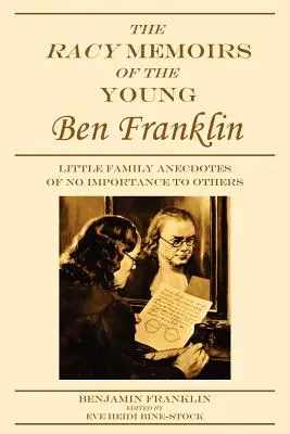 Drsné spomienky mladého Bena Franklina: Malé rodinné anekdoty, ktoré nie sú pre ostatných dôležité - The Racy Memoirs of the Young Ben Franklin: Little Family Anecdotes of No Importance to Others