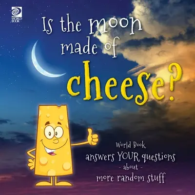 Je Mesiac vyrobený zo syra? Svetová kniha odpovedá na vaše otázky o ďalších náhodných veciach - Is the moon made of cheese? World Book answers your questions about more random stuff