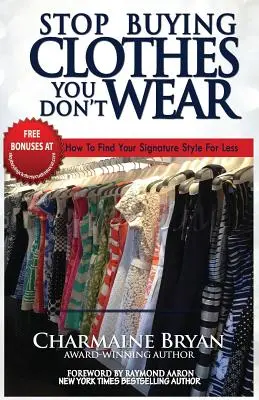 Prestaňte kupovať oblečenie, ktoré nenosíte: Ako nájsť svoj charakteristický štýl za menej peňazí - Stop Buying Clothes You Don't Wear: How To Find Your Signature Style For Less