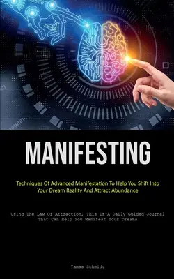 Manifestácia: Vydanie knihy: Techniky pokročilej manifestácie, ktoré vám pomôžu preniesť sa do vašej vysnívanej reality a prilákať hojnosť (Využívanie zákona hojnosti) - Manifesting: Techniques Of Advanced Manifestation To Help You Shift Into Your Dream Reality And Attract Abundance (Using The Law Of