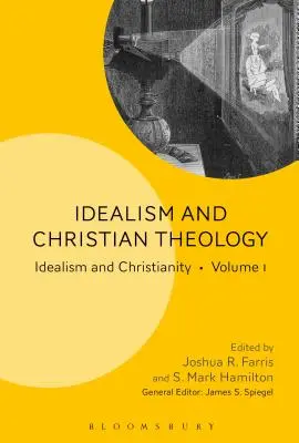 Idealizmus a kresťanská teológia: Idealizmus a kresťanstvo 1. diel - Idealism and Christian Theology: Idealism and Christianity Volume 1