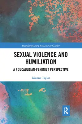 Sexuálne násilie a ponižovanie: Foucaultovsko-feministická perspektíva - Sexual Violence and Humiliation: A Foucauldian-Feminist Perspective