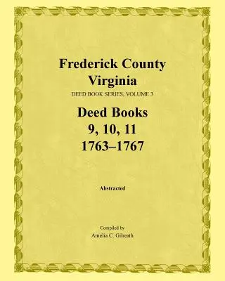 Frederick County, Virginia, séria listín, zväzok 3, knihy listín 9, 10, 11: 1763-1767 - Frederick County, Virginia, Deed Book Series, Volume 3, Deed Books 9, 10, 11: 1763-1767