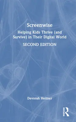 Screenwise: Pomáhame deťom prosperovať (a prežiť) v ich digitálnom svete - Screenwise: Helping Kids Thrive (and Survive) in Their Digital World