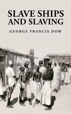 Otrocké lode a otroctvo: George Francis Dow - Slave Ships and Slaving: George Francis Dow
