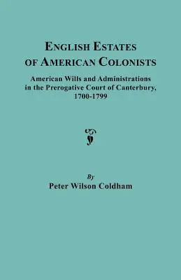 Anglické majetky amerických kolonistov. Americké testamenty a administratívne rozhodnutia na Prerogatívnom súde v Canterbury, 1700-1799 - English Estates of American Colonists. American Wills and Administrations in the Prerogative Court of Canterbury, 1700-1799